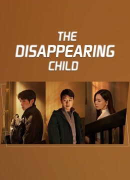 Watch the latest The Disappearing Child (2022) online with English subtitle for free English Subtitle Drama