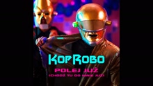 KopRobo - Polej Juz (Chodz Tu Do Mnie Juz) Audio