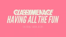ClassyMenace - Having All The Fun