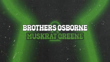 Brothers Osborne - Muskrat Greene 试听版