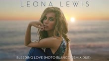 Leona Lewis ft Leona Lewis ft レオナルイス ft 里歐娜 - Bleeding Love (Moto Blanco Remix Dub - Official Audio)