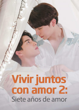 Mira lo último Vivir juntos con amor 2: Siete años de amor (2023) sub español doblaje en chino