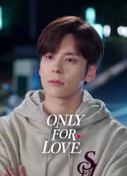 Watch the latest Only for Love online with English subtitle for free English Subtitle
