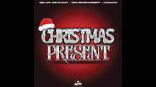 Mellow & Sleazy ft Gipa Entertainment ft Dadaman - Christmas Present (Official Audio)