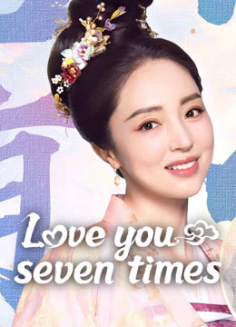 Watch the latest Love You Seven Times online with English subtitle for free English Subtitle