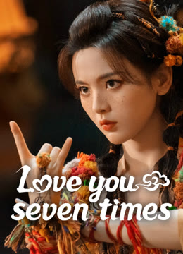 Watch the latest Love You Seven Times online with English subtitle for free English Subtitle