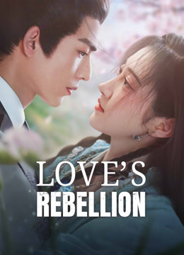 Watch the latest Love's Rebellion (2024) online with English subtitle for free English Subtitle