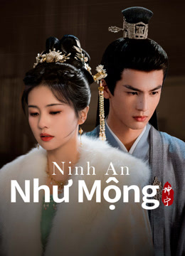 Xem Ninh An Như Mộng Vietsub Thuyết minh