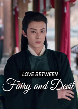 Watch the latest Love Between Fairy and Devil online with English subtitle for free English Subtitle