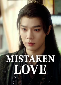 Watch the latest Mistaken Love online with English subtitle for free English Subtitle