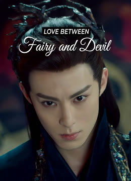 Watch the latest Love Between Fairy and Devil online with English subtitle for free English Subtitle