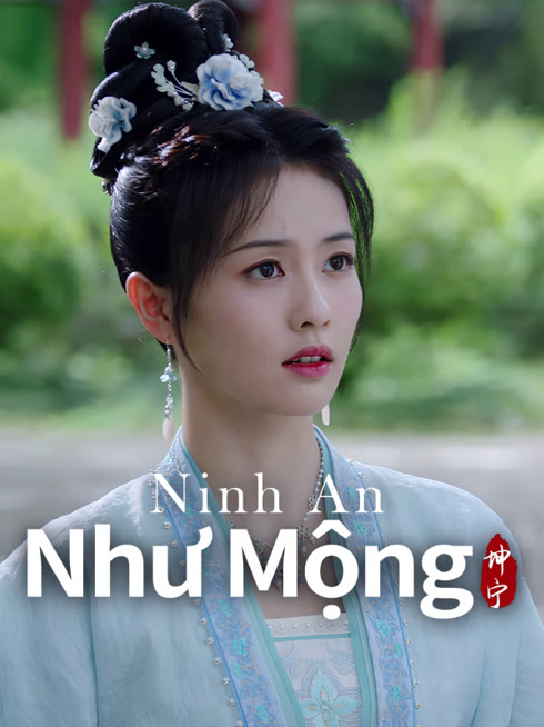 Xem Ninh An Như Mộng Vietsub Thuyết minh