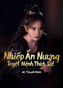 Xem 【Thuyết Minh】Nhiếp Ấn Nương: Tuyệt Mệnh Thích Sát (2021) Vietsub Thuyết minh