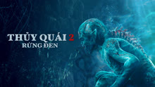 Xem Thủy Quái 2: Rừng đen (2021) Vietsub Thuyết minh