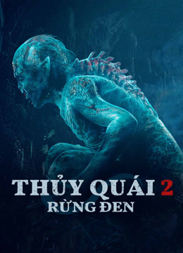Xem Thủy Quái 2: Rừng đen (2021) Vietsub Thuyết minh