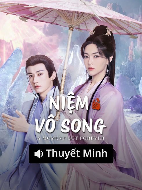 Xem 【Thuyết Minh】Niệm Vô Song Vietsub Thuyết minh
